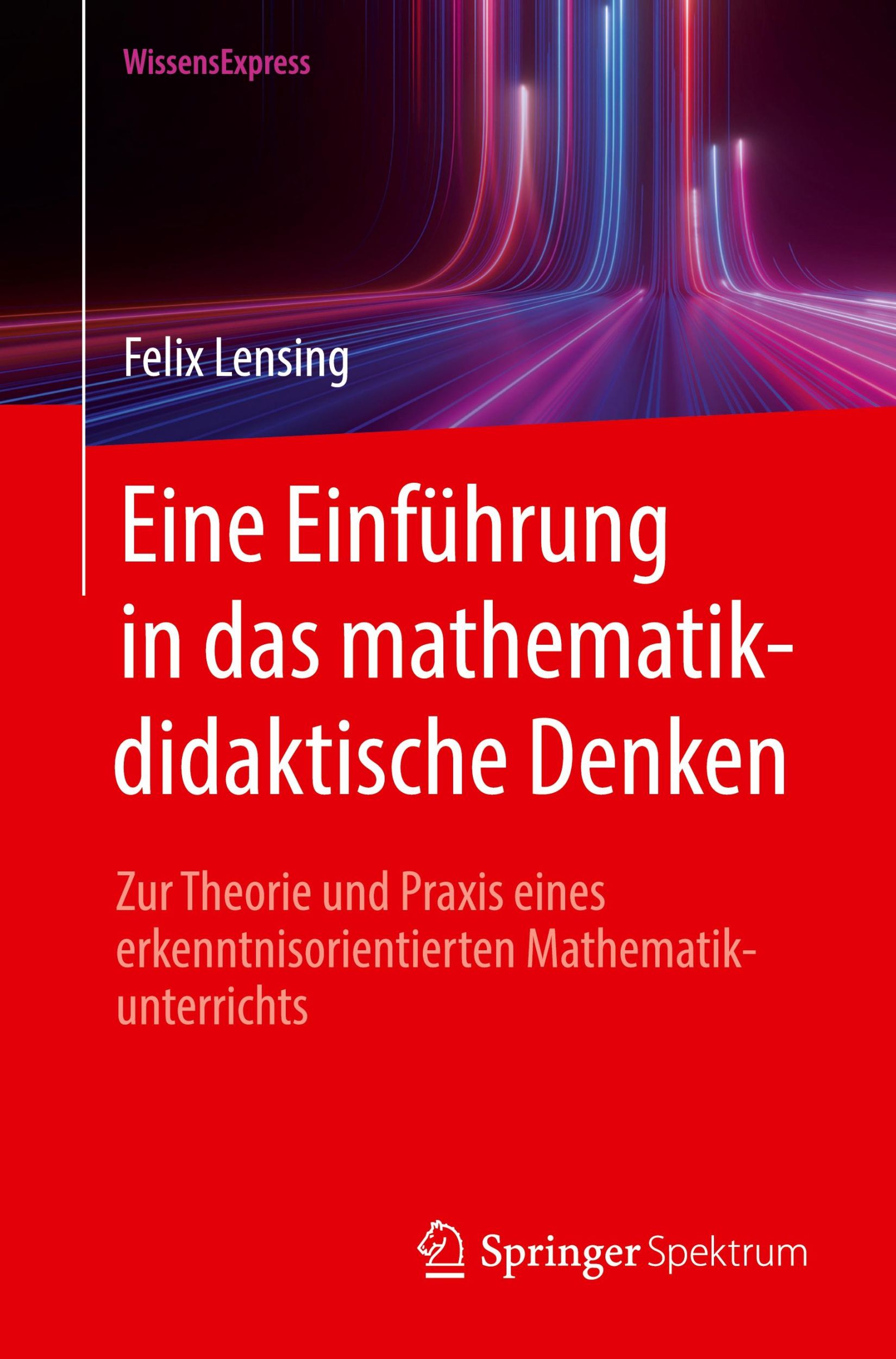 Cover: 9783662698617 | Eine Einführung in das mathematikdidaktische Denken | Felix Lensing