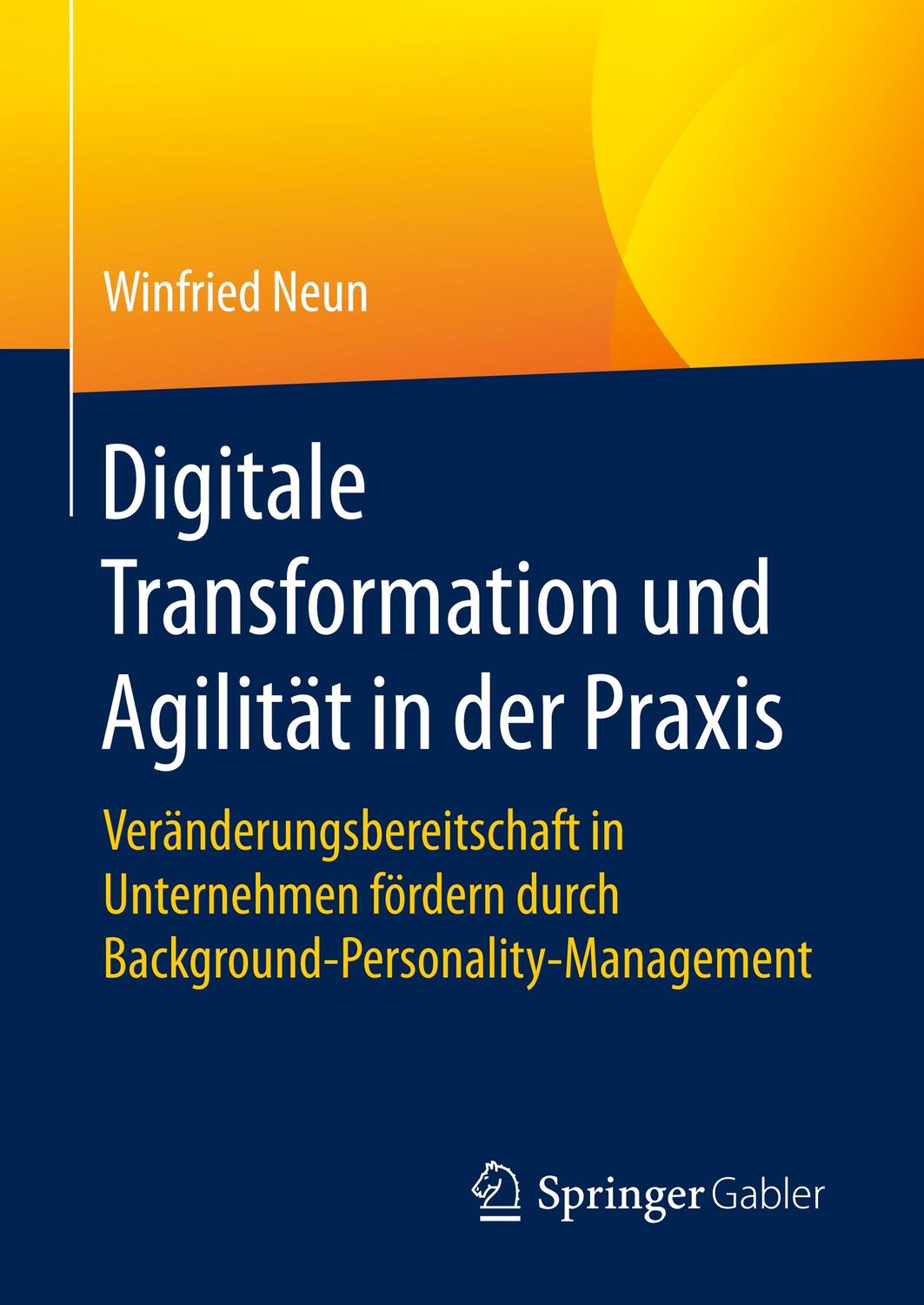 Cover: 9783658196233 | Digitale Transformation und Agilität in der Praxis | Winfried Neun