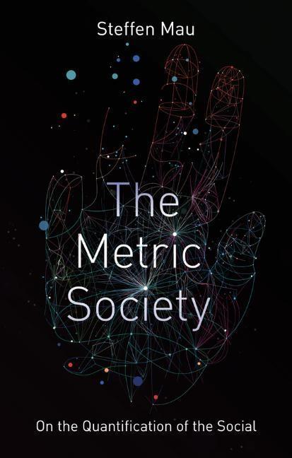 Cover: 9781509530410 | The Metric Society | On the Quantification of the Social | Steffen Mau