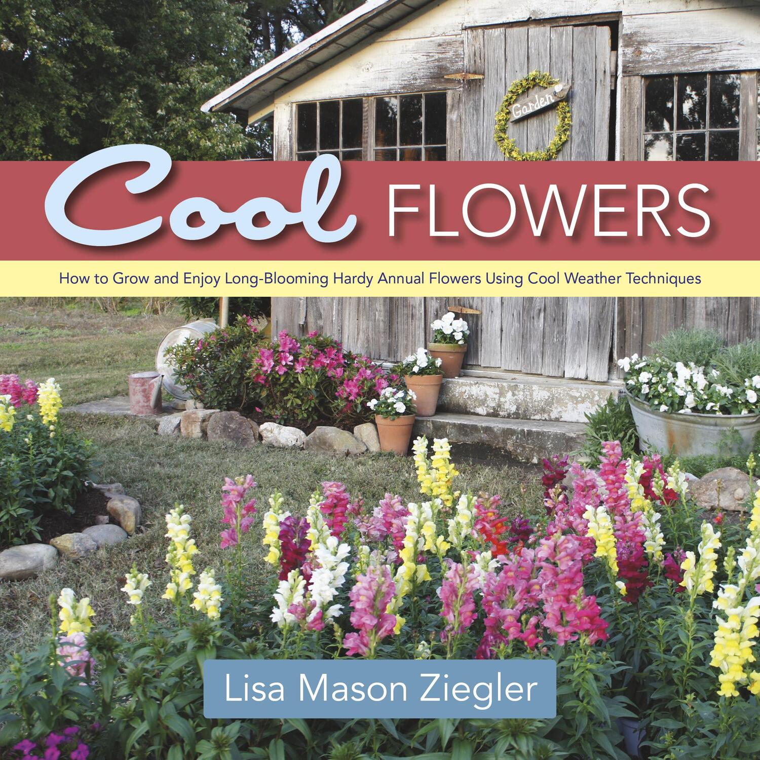 Cover: 9780989268813 | Cool Flowers: How to Grow and Enjoy Long-Blooming Hardy Annual...
