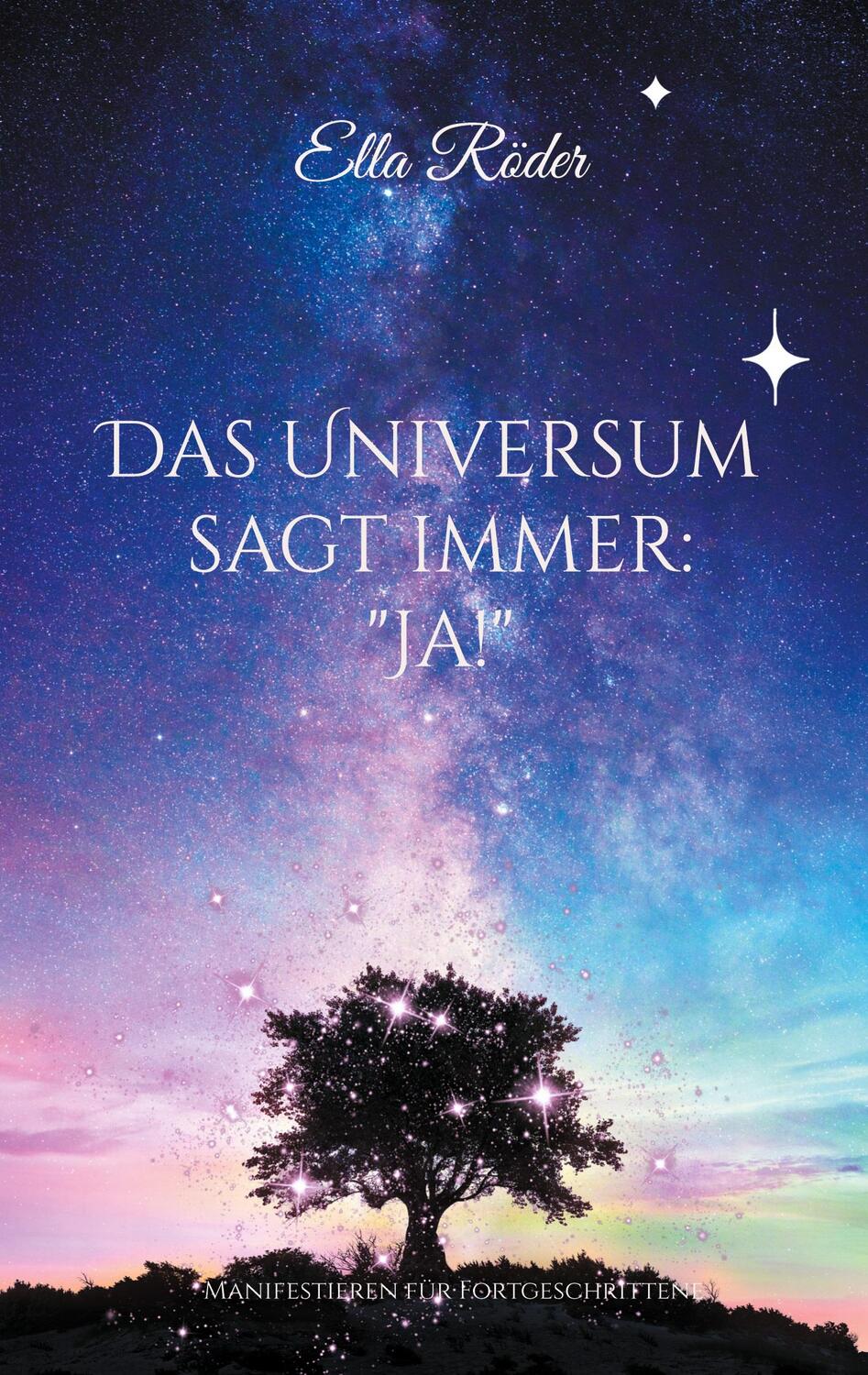 Cover: 9783758306730 | Das Universum sagt immer: "Ja!" | Manifestieren für Fortgeschrittene