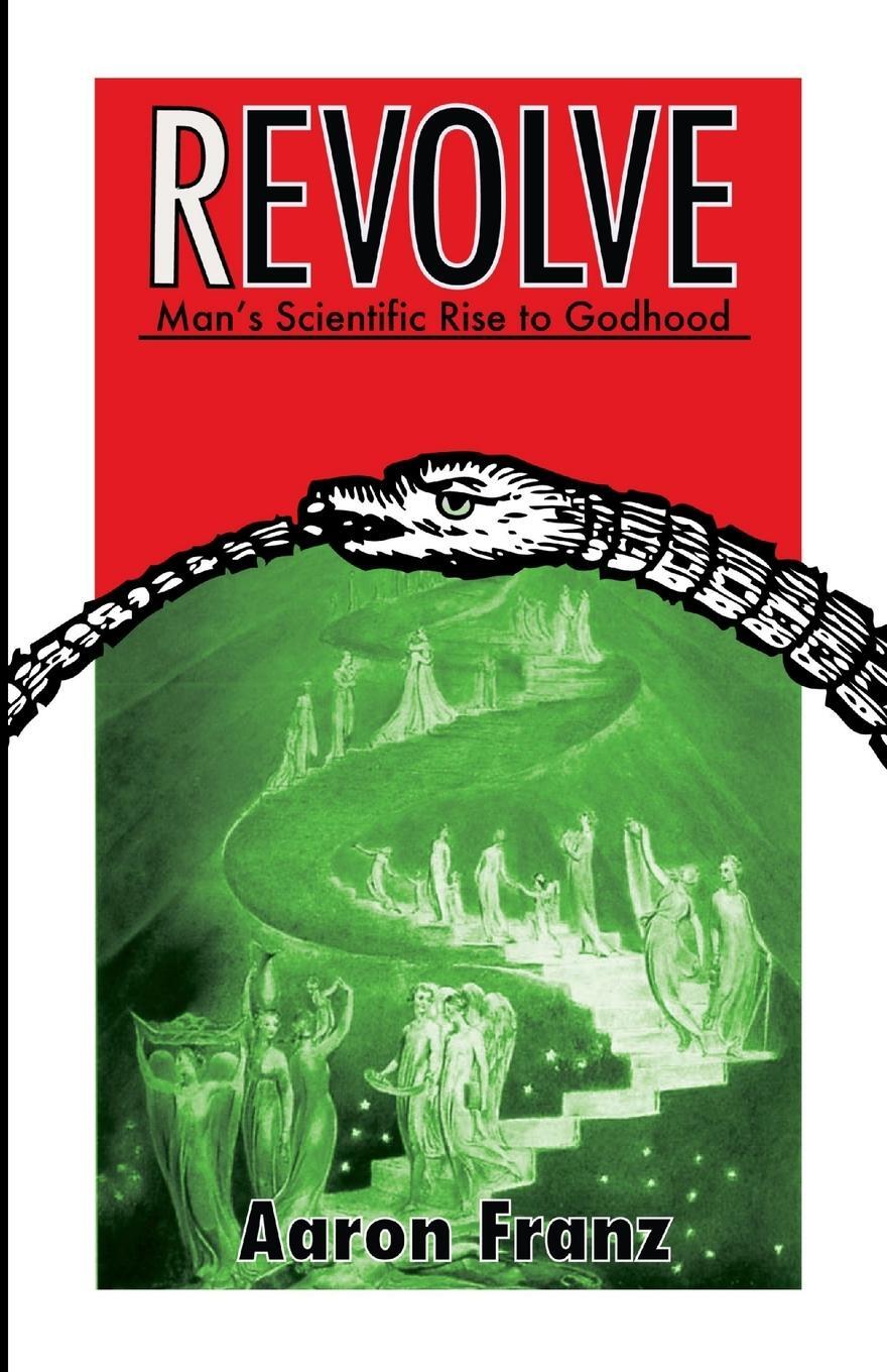 Cover: 9780985376901 | Revolve | Man's Scientific Rise to Godhood | Aaron Franz | Taschenbuch