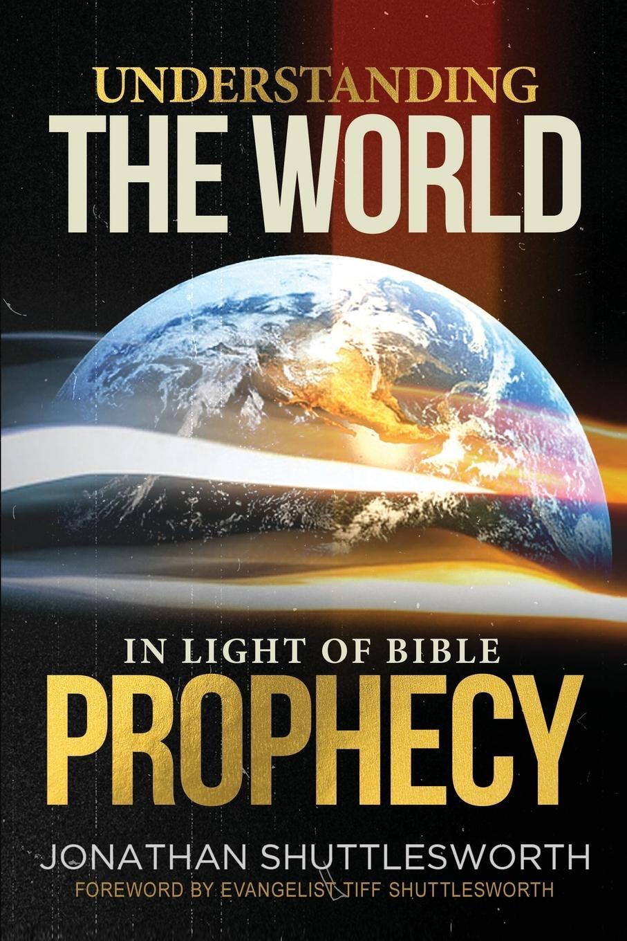 Cover: 9781644572924 | Understanding the World in Light of Bible Prophecy | Shuttlesworth