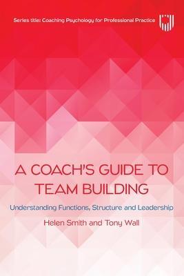 Cover: 9780335250677 | A Coach's Guide to Team Building: Understanding Functions,...