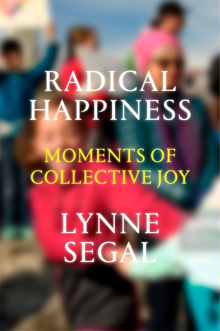 Cover: 9781786631541 | Radical Happiness | Moments of Collective Joy | Lynne Segal | Buch