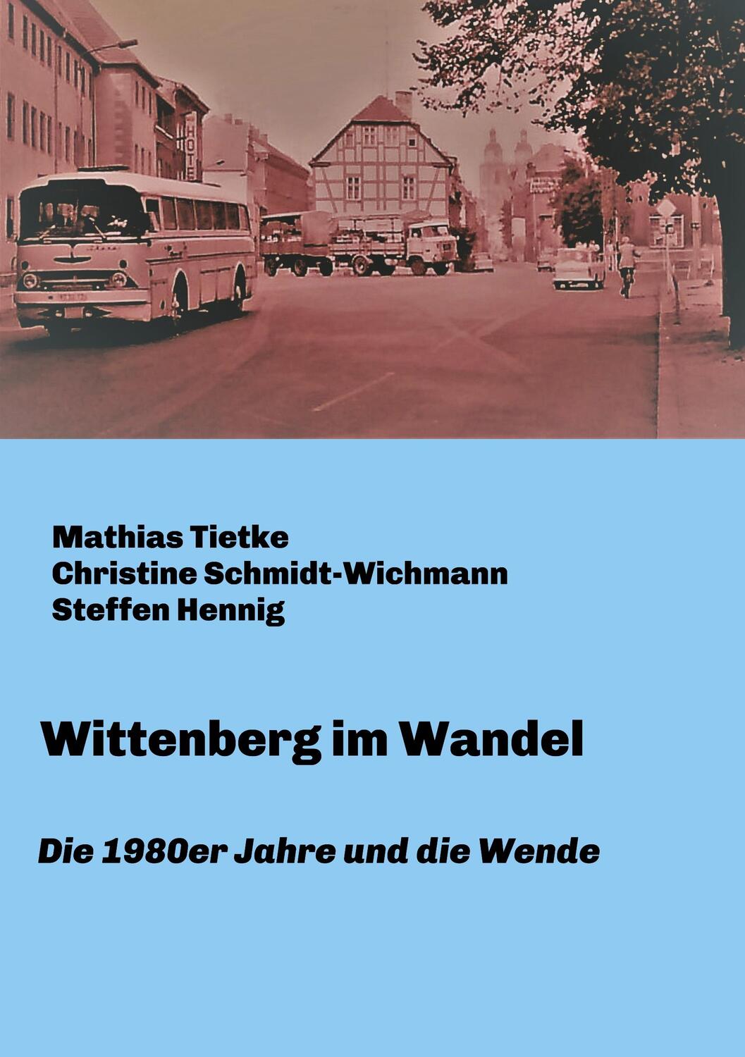 Cover: 9783748215080 | Wittenberg im Wandel | Die 1980er Jahre und die Wende | Tietke (u. a.)