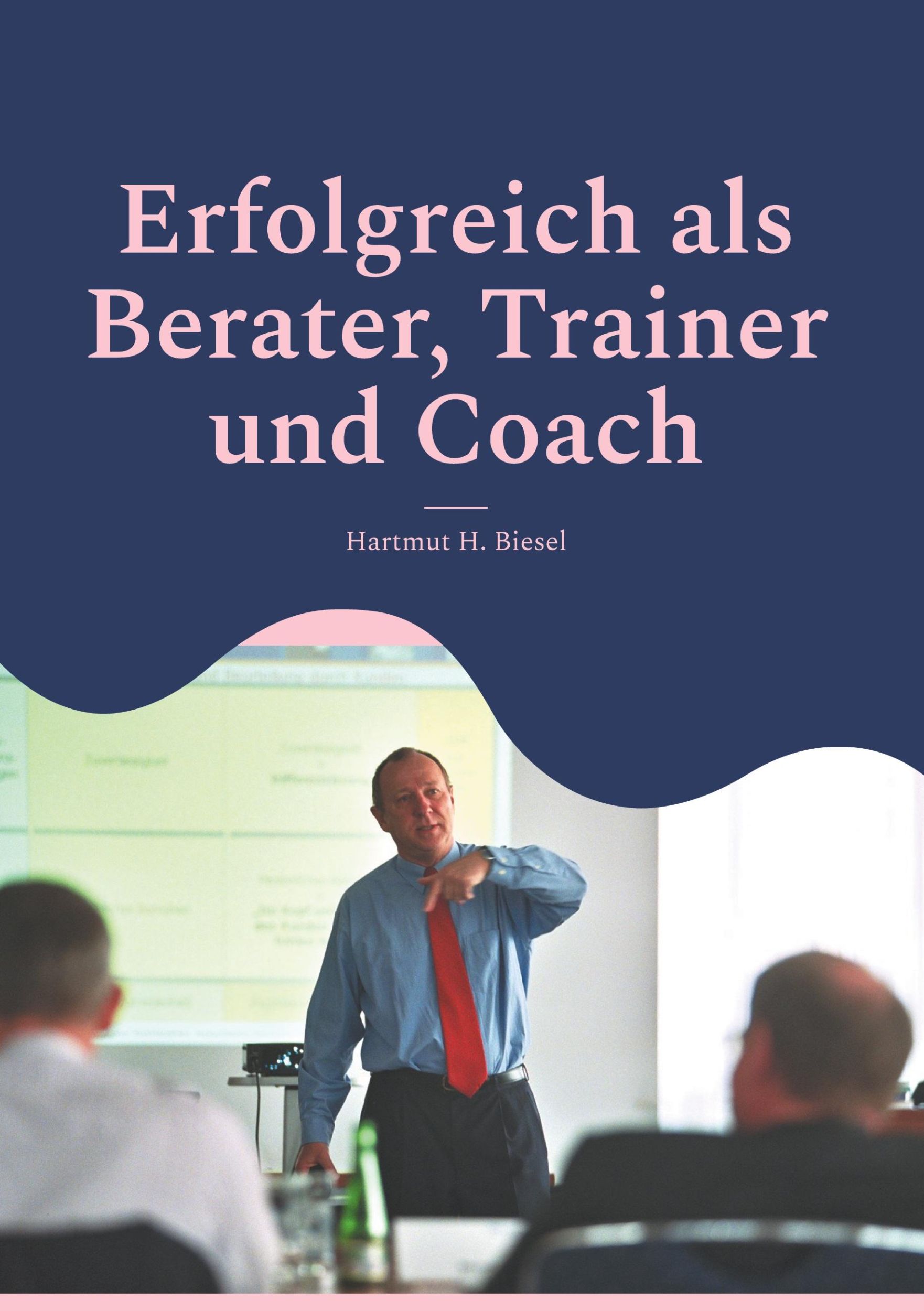 Cover: 9783759760883 | Erfolgreich als Berater, Trainer und Coach | Hartmut H. Biesel | Buch