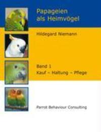 Cover: 9783833464553 | Papageien als Heimvögel, Band 1 | Kauf - Haltung - Pflege | Niemann