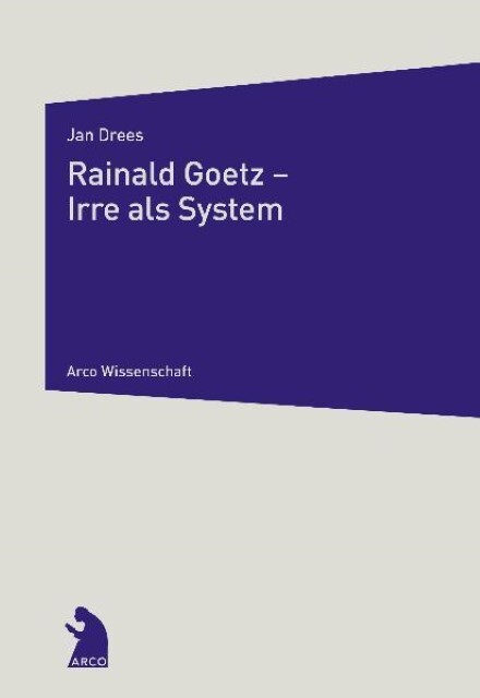 Cover: 9783938375303 | Rainald Goetz - Irre als System | Arco Wissenschaft | Jan Drees | Buch