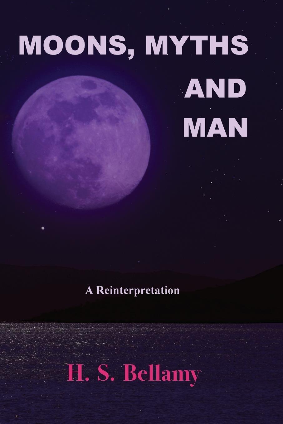 Cover: 9781585090389 | Moons, Myths and Man | A Reinterpretation | H. S. Bellamy | Buch