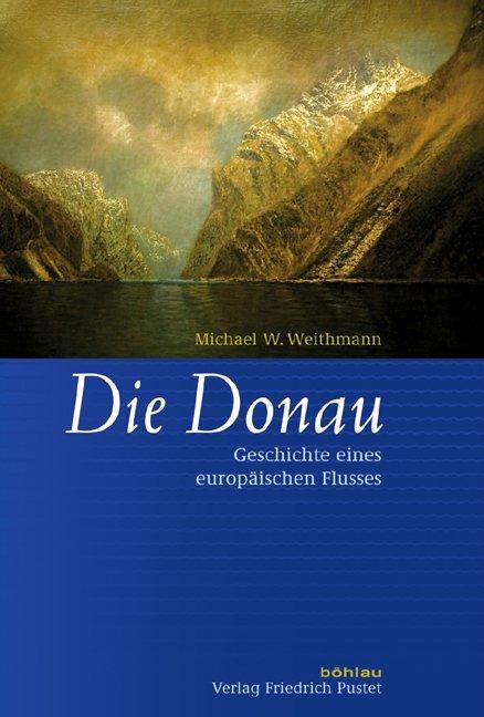 Cover: 9783791724430 | Die Donau | Geschichte eines europäischen Flusses | Weithmann | Buch