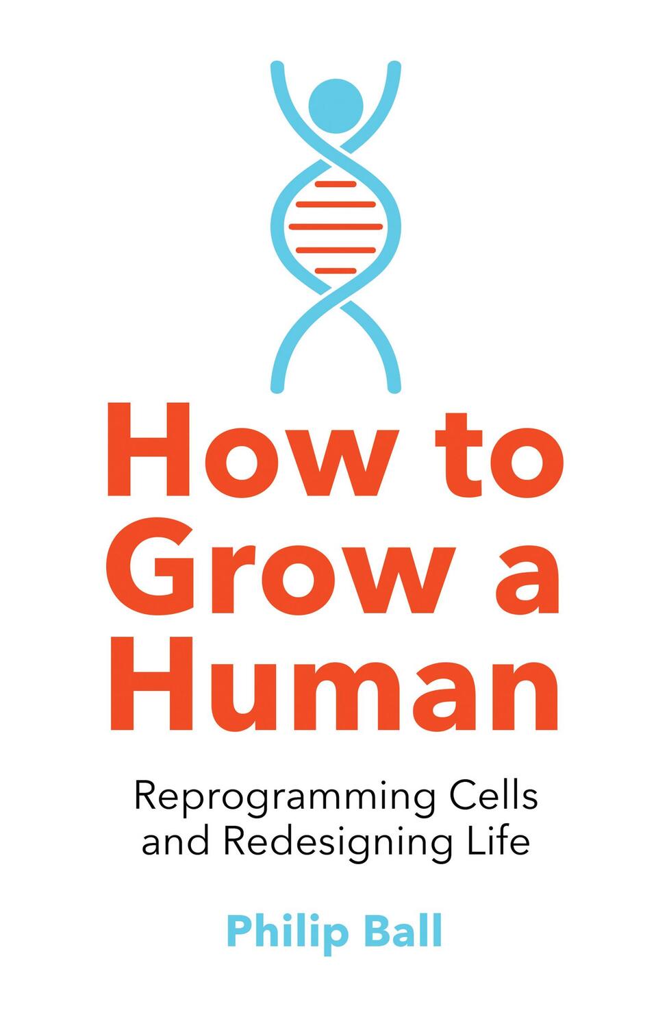 Cover: 9780008331818 | How to Grow a Human | Reprogramming Cells and Redesigning Life | Ball