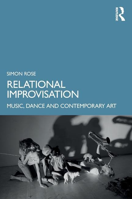 Cover: 9781032231891 | Relational Improvisation | Music, Dance and Contemporary Art | Rose