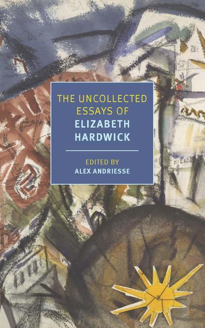 Cover: 9781681376233 | The Uncollected Essays of Elizabeth Hardwick | Elizabeth Hardwick