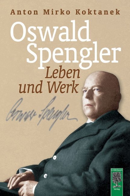 Oswald Spengler. Leben und Werk - Koktanek, Anton Mirko