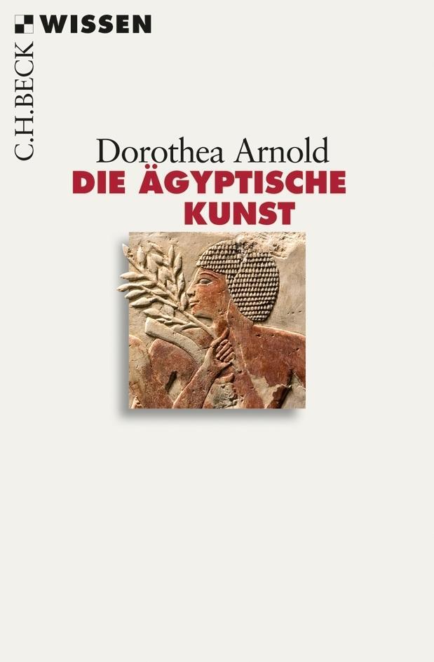 Cover: 9783406632136 | Die ägyptische Kunst | Dorothea Arnold | Taschenbuch | Beck'sche Reihe