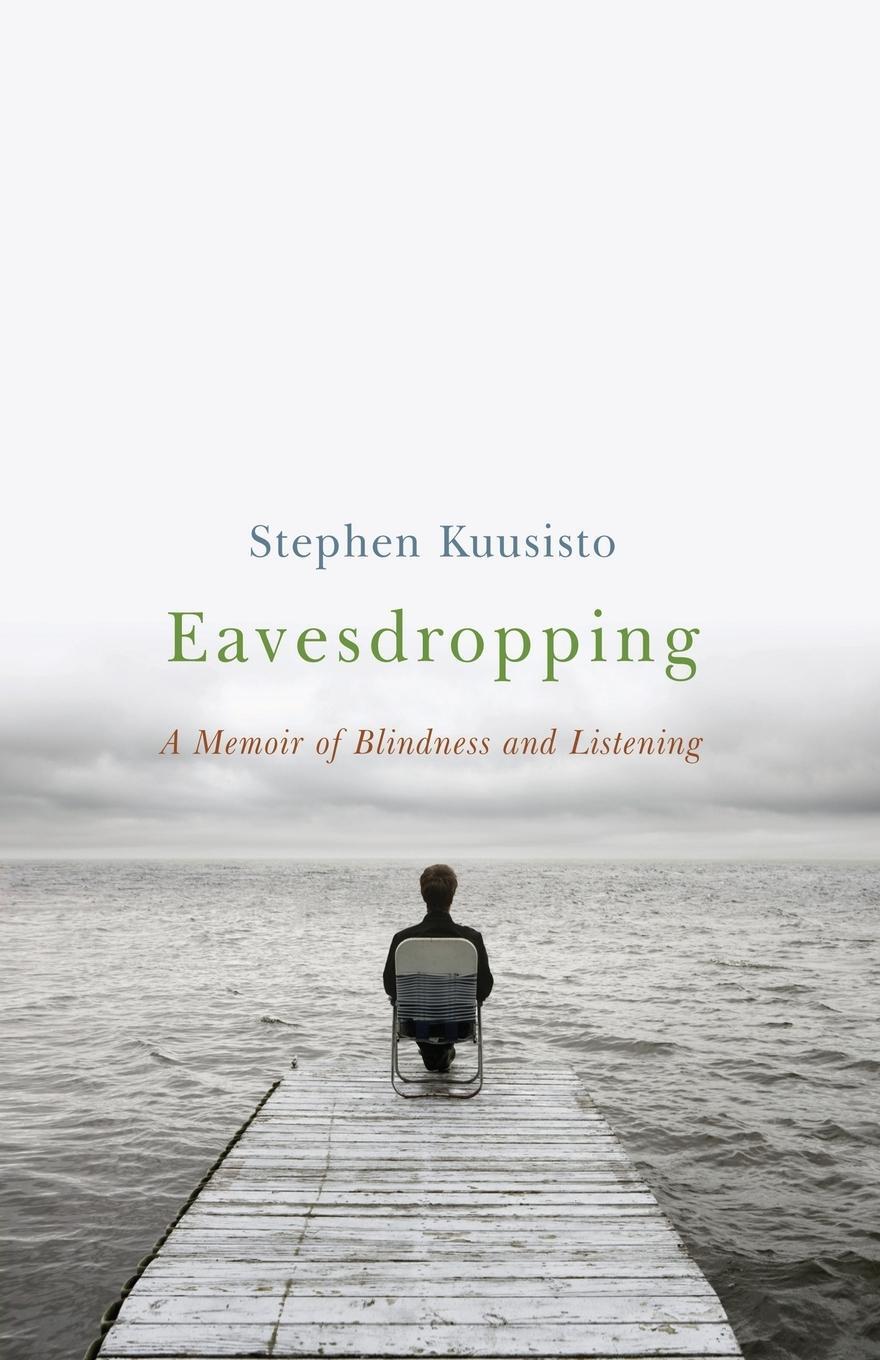 Cover: 9780393349580 | Eavesdropping | A Memoir of Blindness and Listening | Stephen Kuusisto