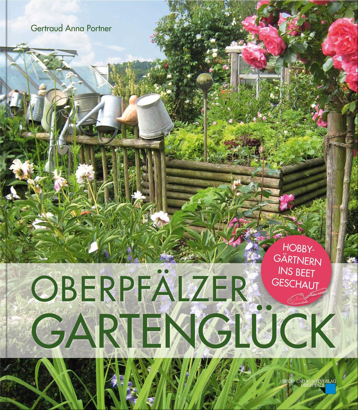 Cover: 9783955870812 | Oberpfälzer Gartenglück | Hobbygärtnern ins Beet geschaut | Portner