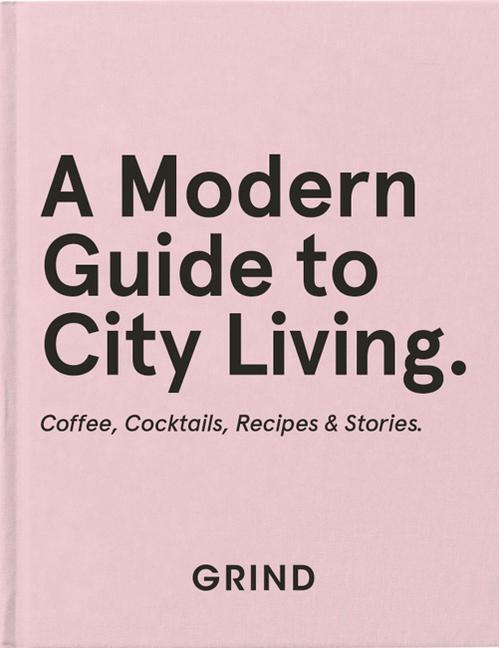 Cover: 9781787137080 | Grind: A Modern Guide to City Living | GRIND (u. a.) | Buch | Englisch