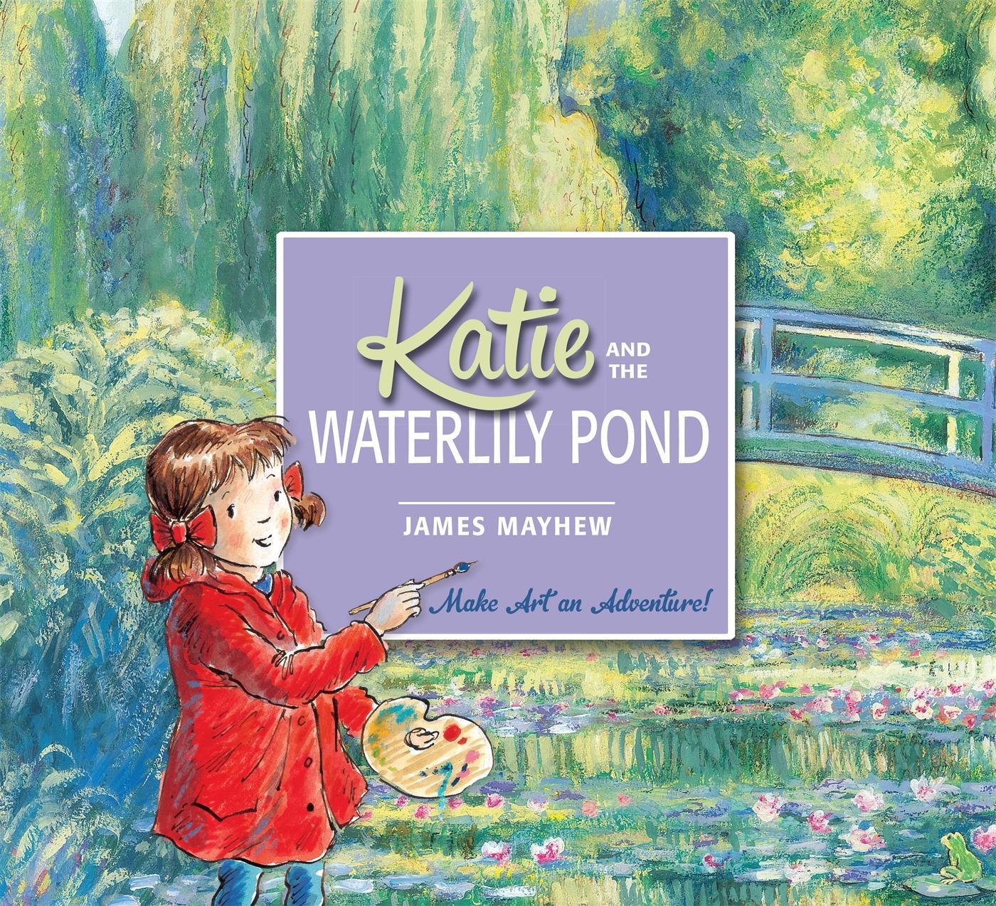 Cover: 9781408332450 | Katie and the Waterlily Pond | Make Art an Adventure! | James Mayhew