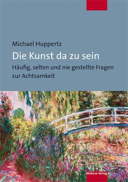 Cover: 9783863215552 | Die Kunst da zu sein | Michael Huppertz | Taschenbuch | 300 S. | 2021