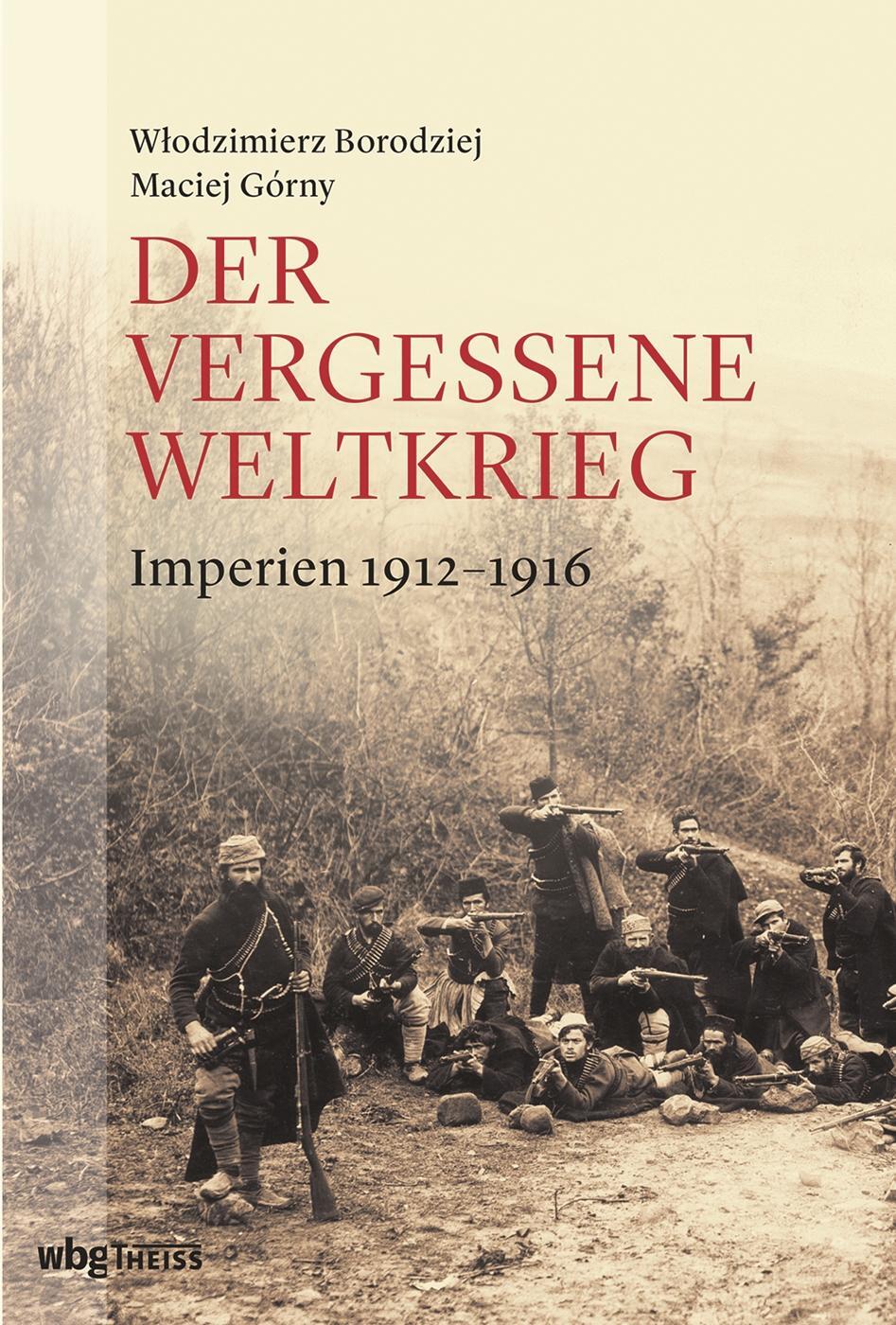 Cover: 9783806238204 | Der vergessene Weltkrieg | Europas Osten 1912-1923 | Borodziej (u. a.)