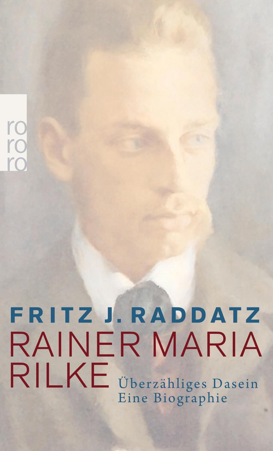 Cover: 9783499269936 | Rainer Maria Rilke | Überzähliges Dasein. Eine Biographie | Raddatz