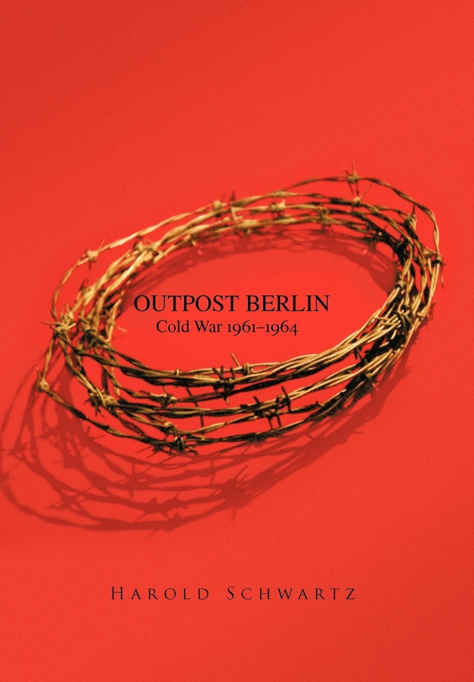 Cover: 9781426946523 | Outpost Berlin | Cold War 1961-1964 | Harold Schwartz | Buch | 2010