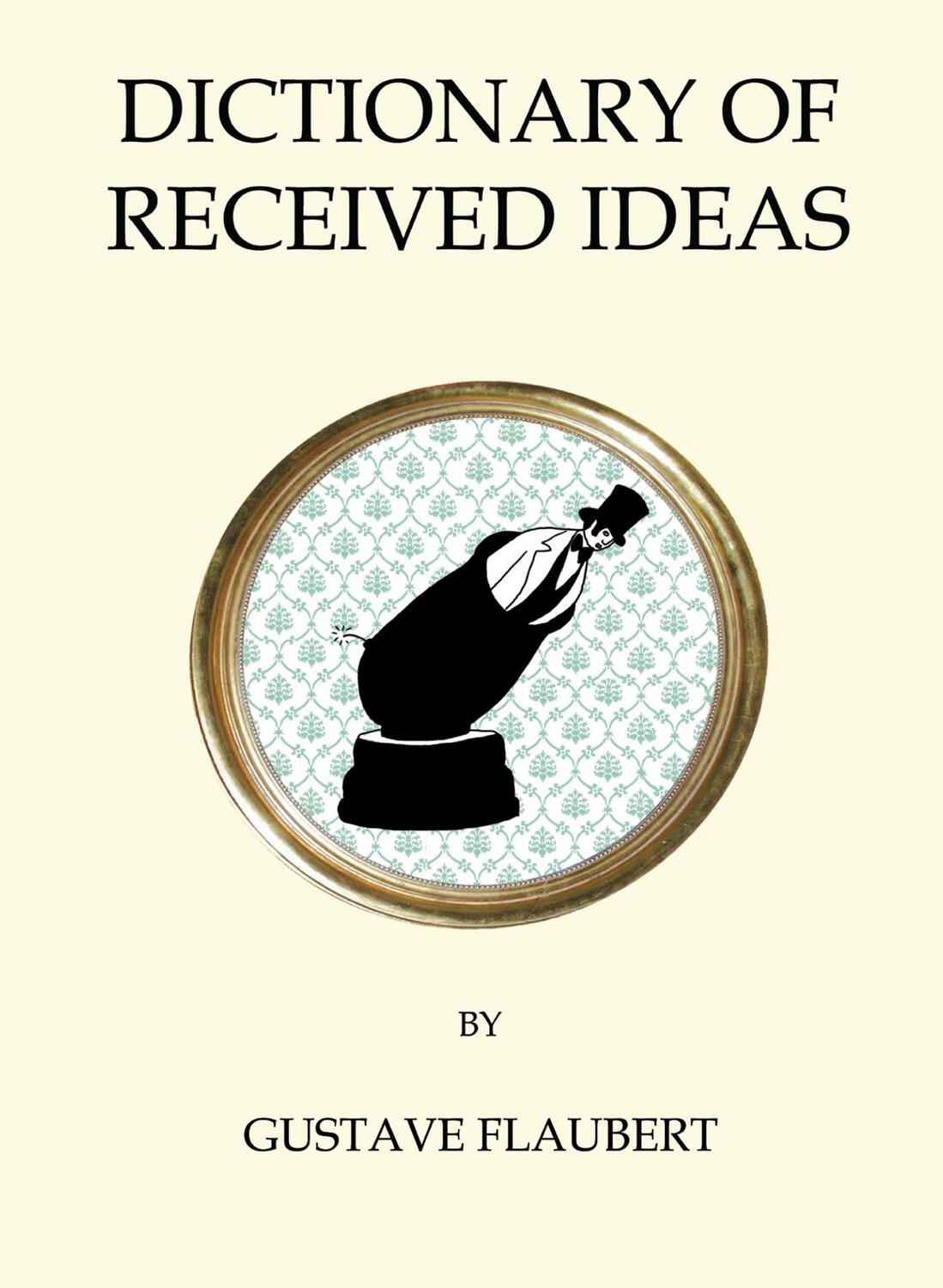 Cover: 9781847496836 | Dictionary of Received Ideas | Gustave Flaubert | Taschenbuch | 2016
