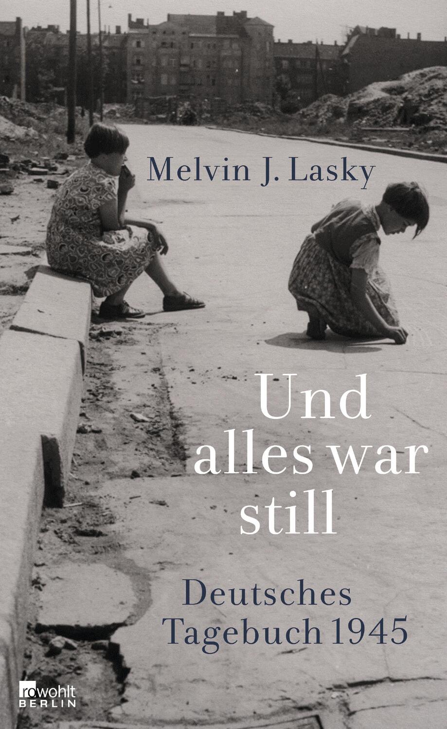 Cover: 9783871347085 | Und alles war still | Deutsches Tagebuch 1945 | Melvin J. Lasky | Buch