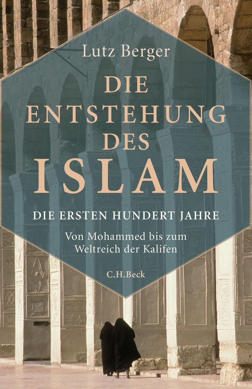 Cover: 9783406696930 | Die Entstehung des Islam | Die ersten hundert Jahre | Lutz Berger