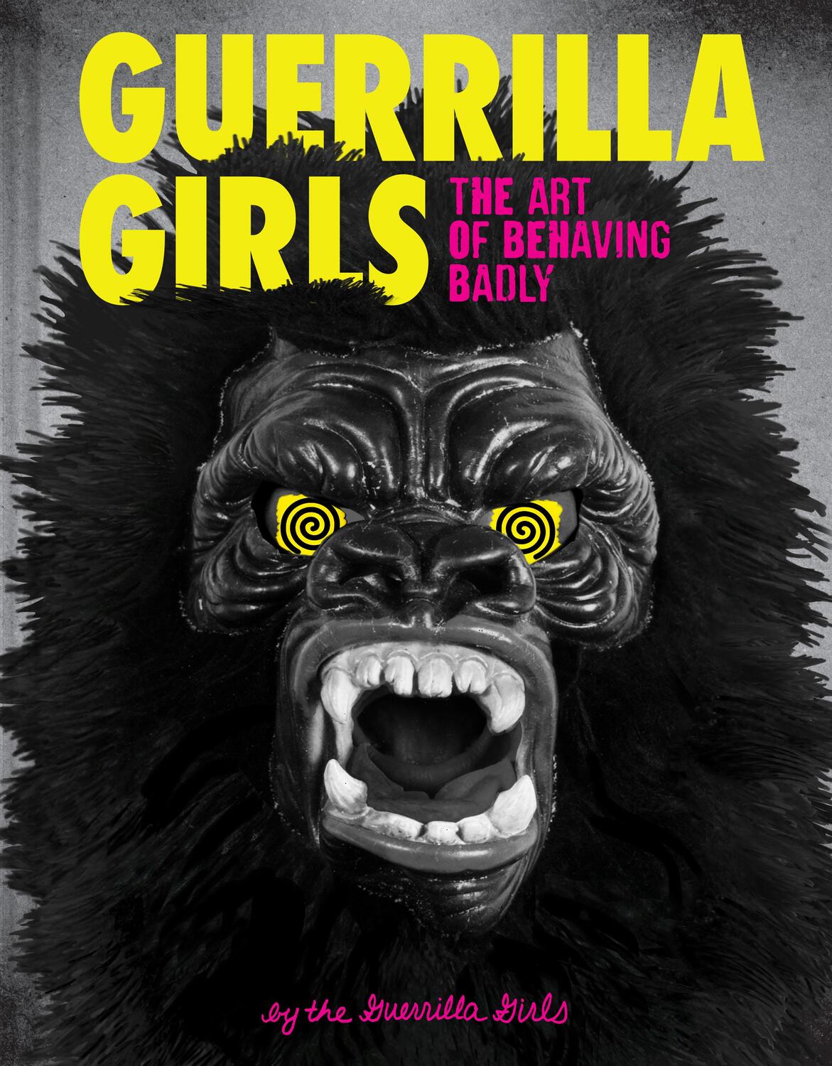 Cover: 9781452175812 | Guerrilla Girls - The Art of Behaving Badly | Girls Guerrilla | Buch