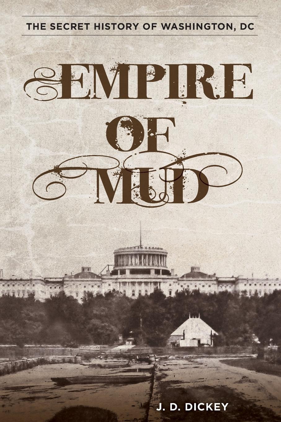 Cover: 9780762787913 | Empire of Mud | The Secret History of Washington, DC | J. D. Dickey