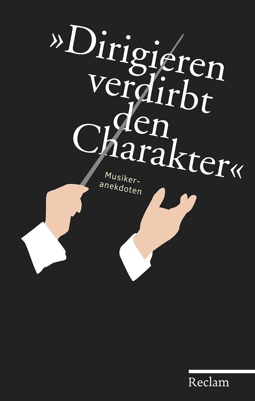 Cover: 9783150111000 | »Dirigieren verdirbt den Charakter« | Musikeranekdoten | Buch | 2017