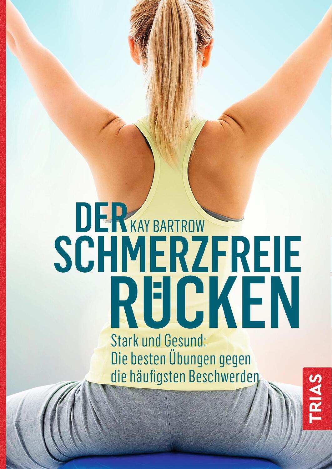 Cover: 9783432109206 | Der schmerzfreie Rücken | Kay Bartrow | Buch | Deutsch | 2020 | TRIAS