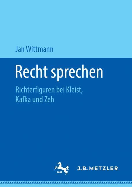 Cover: 9783476048080 | Recht sprechen | Richterfiguren bei Kleist, Kafka und Zeh | Wittmann