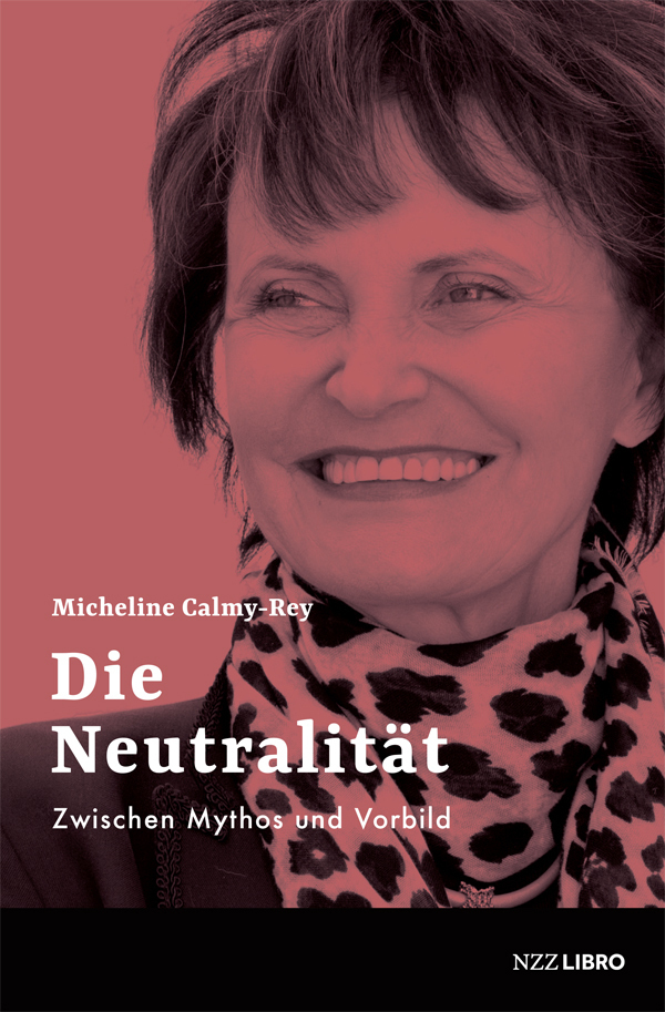 Cover: 9783038104933 | Die Neutralität | Zwischen Mythos und Vorbild | Micheline Calmy-Rey