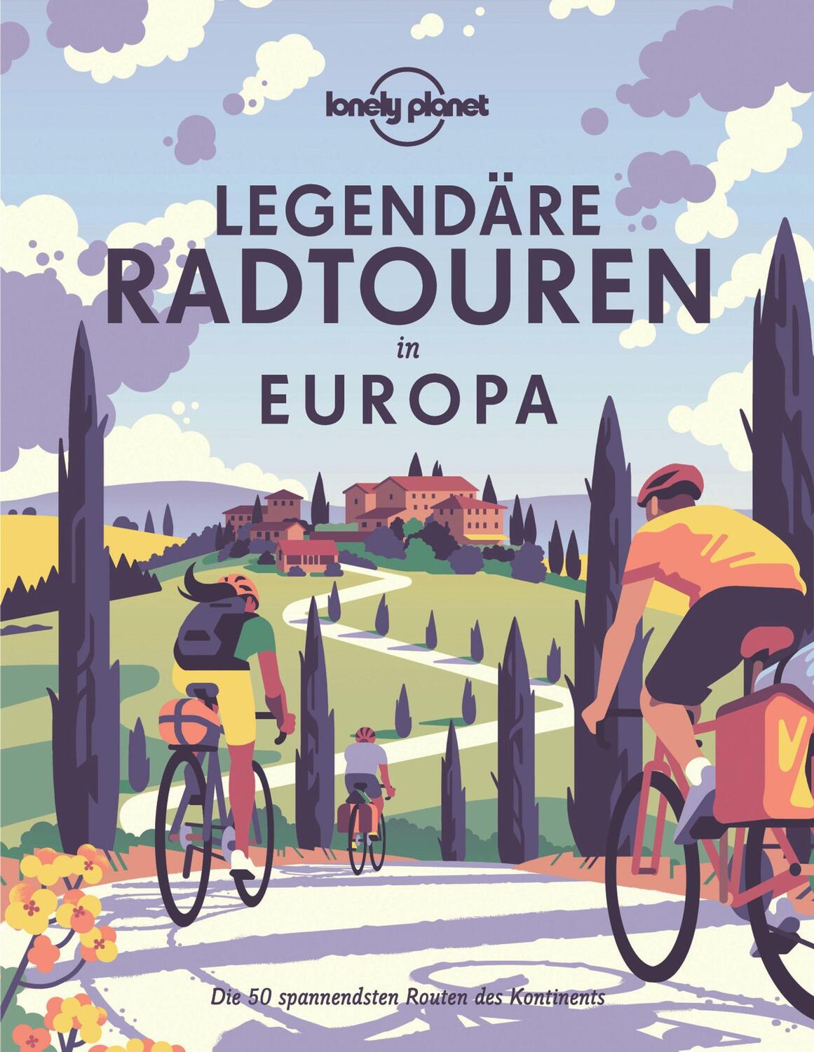 Cover: 9783829736640 | Lonely Planet Bildband Legendäre Radtouren in Europa | Lonely Planet