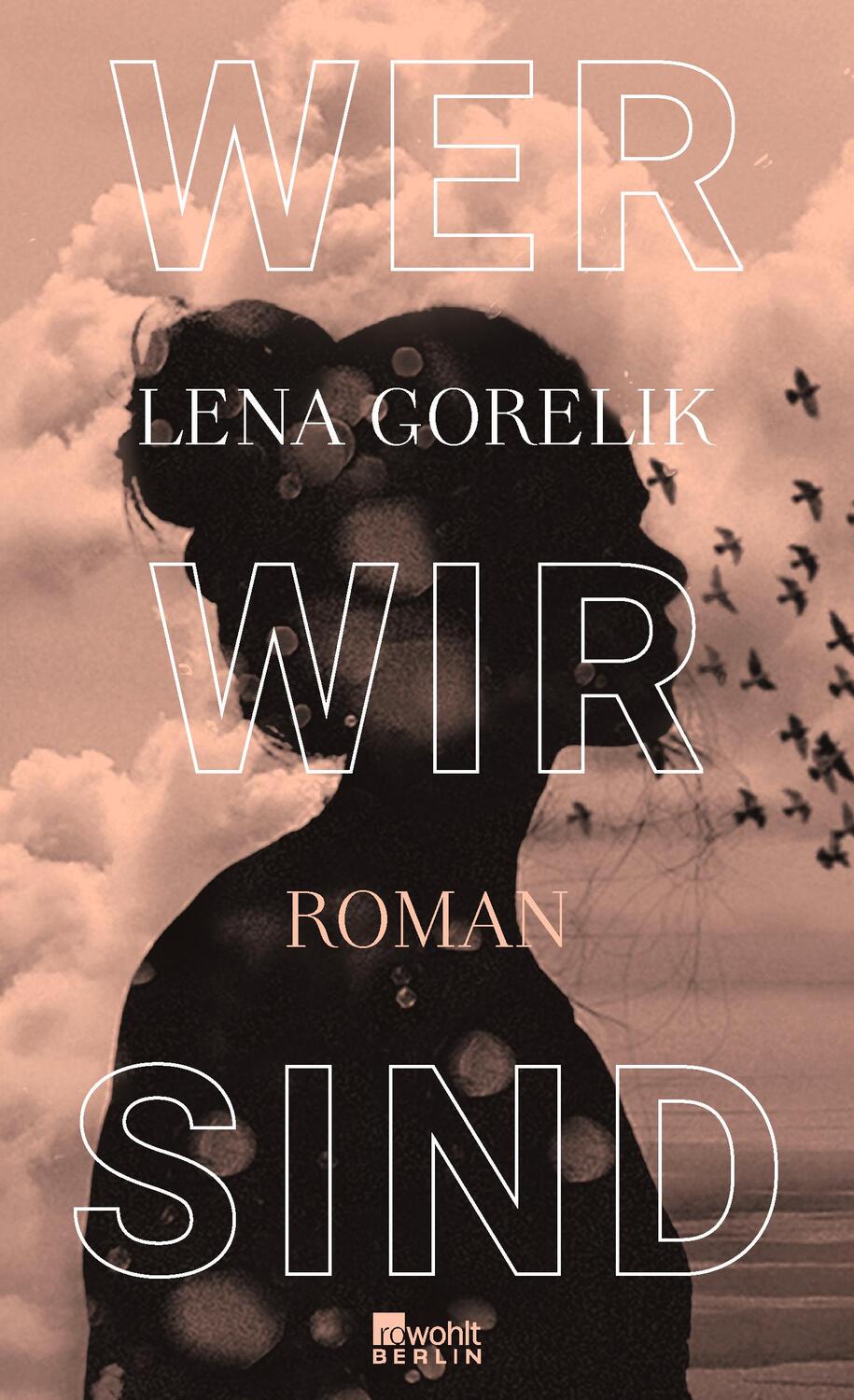 Cover: 9783737101073 | Wer wir sind | Lena Gorelik | Buch | Deutsch | 2021 | Rowohlt Berlin