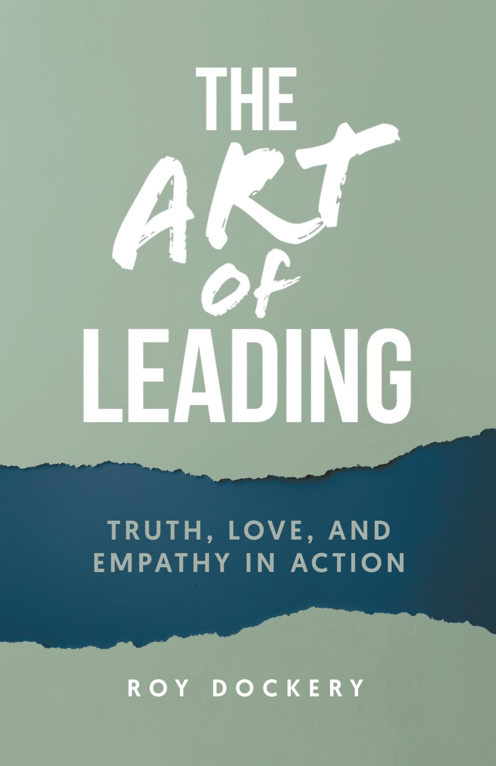 Cover: 9781961863163 | The Art of Leading | Truth, Love, and Empathy in Action | Roy Dockery