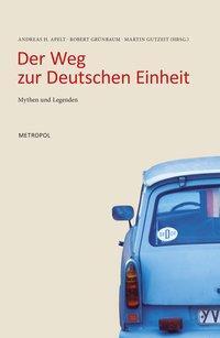Cover: 9783940938916 | Der Weg zur Deutschen Einheit | Mythen und Legenden | Taschenbuch