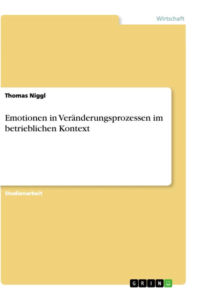 Cover: 9783668944329 | Emotionen in Veränderungsprozessen im betrieblichen Kontext | Niggl