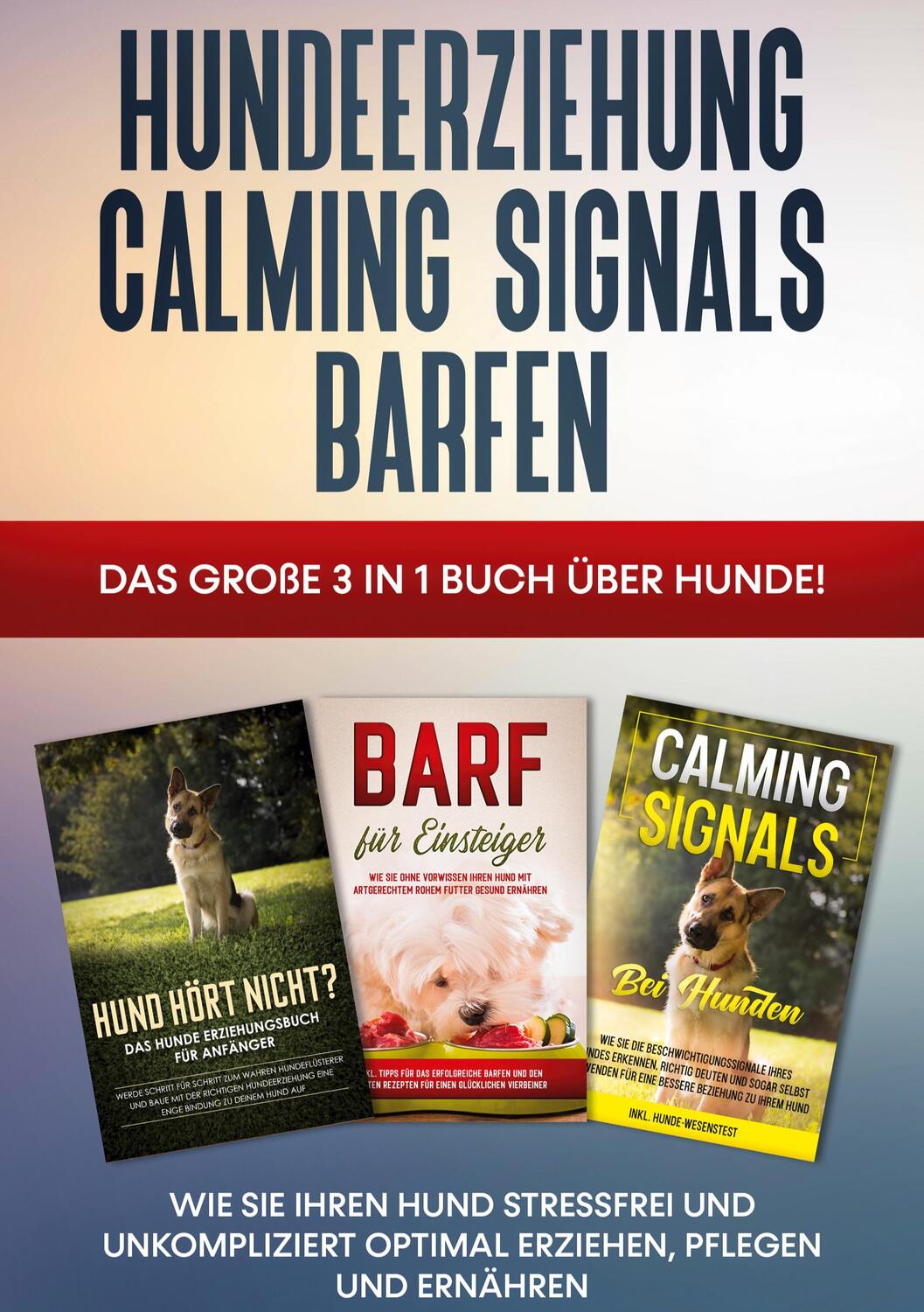 Cover: 9783754316344 | Hundeerziehung Calming Signals Barfen: Das große 3 in 1 Buch über...