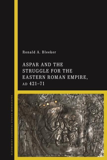 Cover: 9781350279261 | ASPAR &amp; THE STRUGGLE FOR THE E | Ronald A. Bleeker | Gebunden | 2022