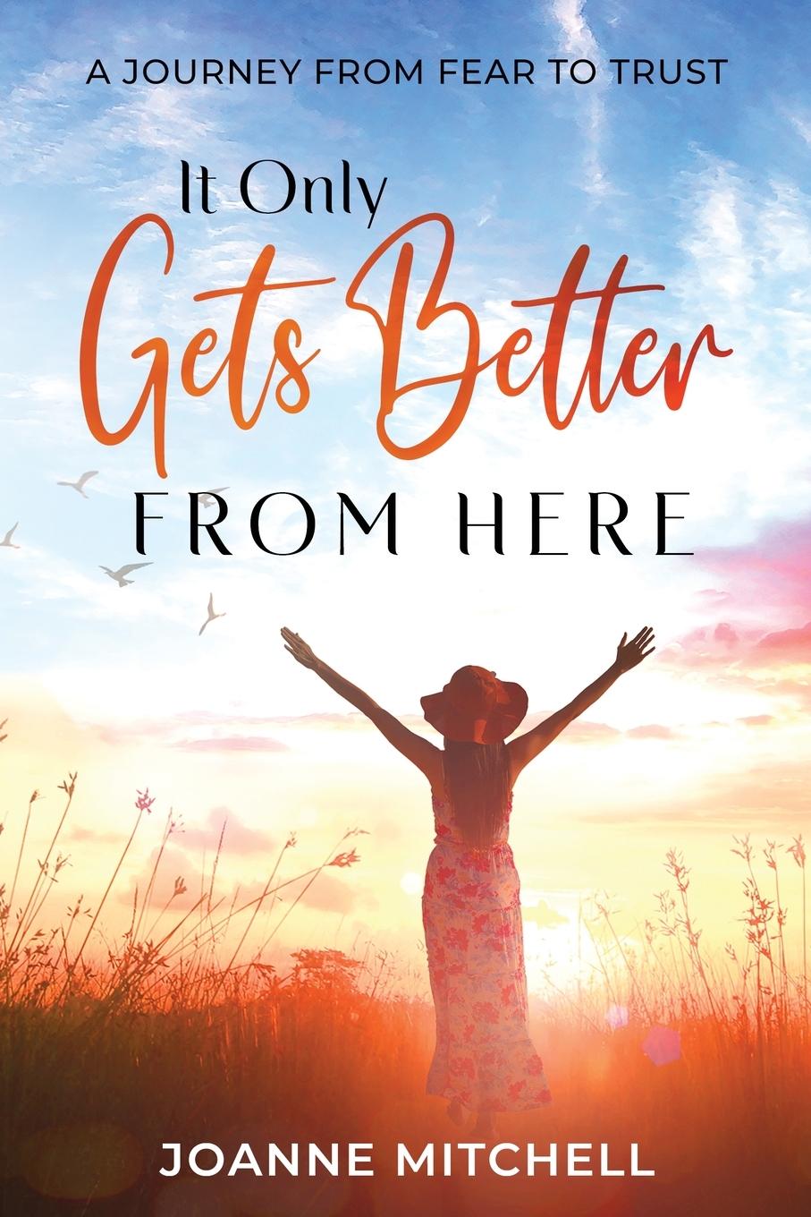 Cover: 9798990686779 | It Only Gets Better from Here | A Journey from Fear to Trust | Buch