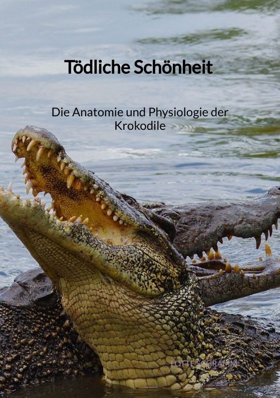 Cover: 9783347894488 | Tödliche Schönheit - Die Anatomie und Physiologie der Krokodile | Buch