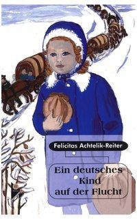 Cover: 9783831124749 | Ein deutsches Kind auf der Flucht | Felicitas Achtelik-Reiter | Buch