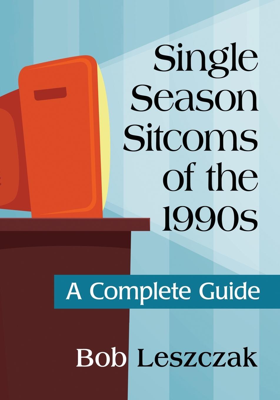 Cover: 9781476670775 | Single Season Sitcoms of the 1990s | A Complete Guide | Bob Leszczak