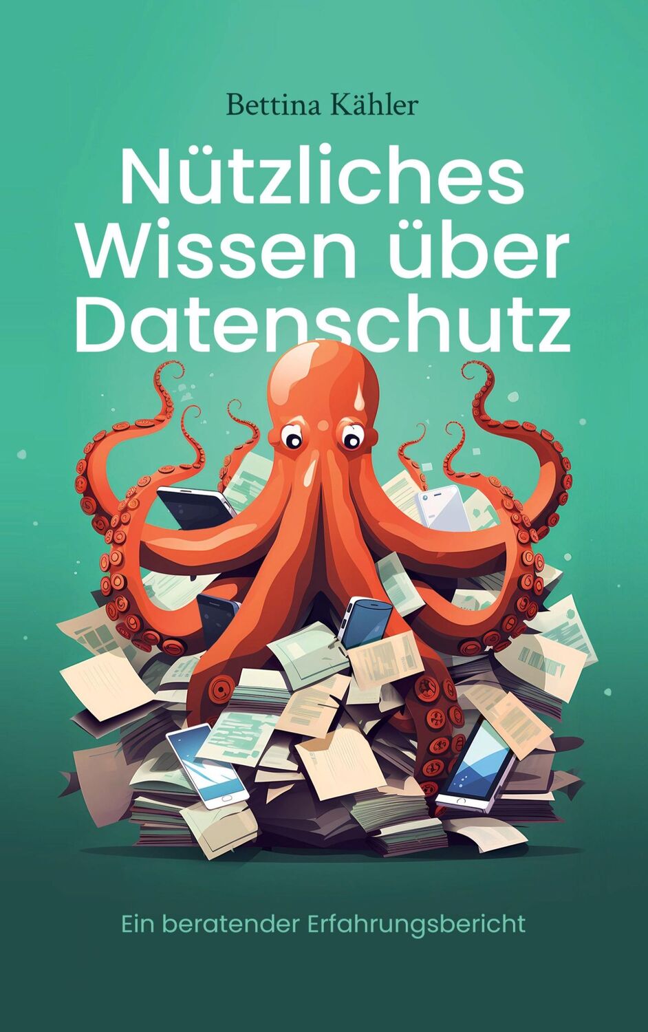 Cover: 9783757818296 | Nützliches Wissen über Datenschutz | Ein beratender Erfahrungsbericht