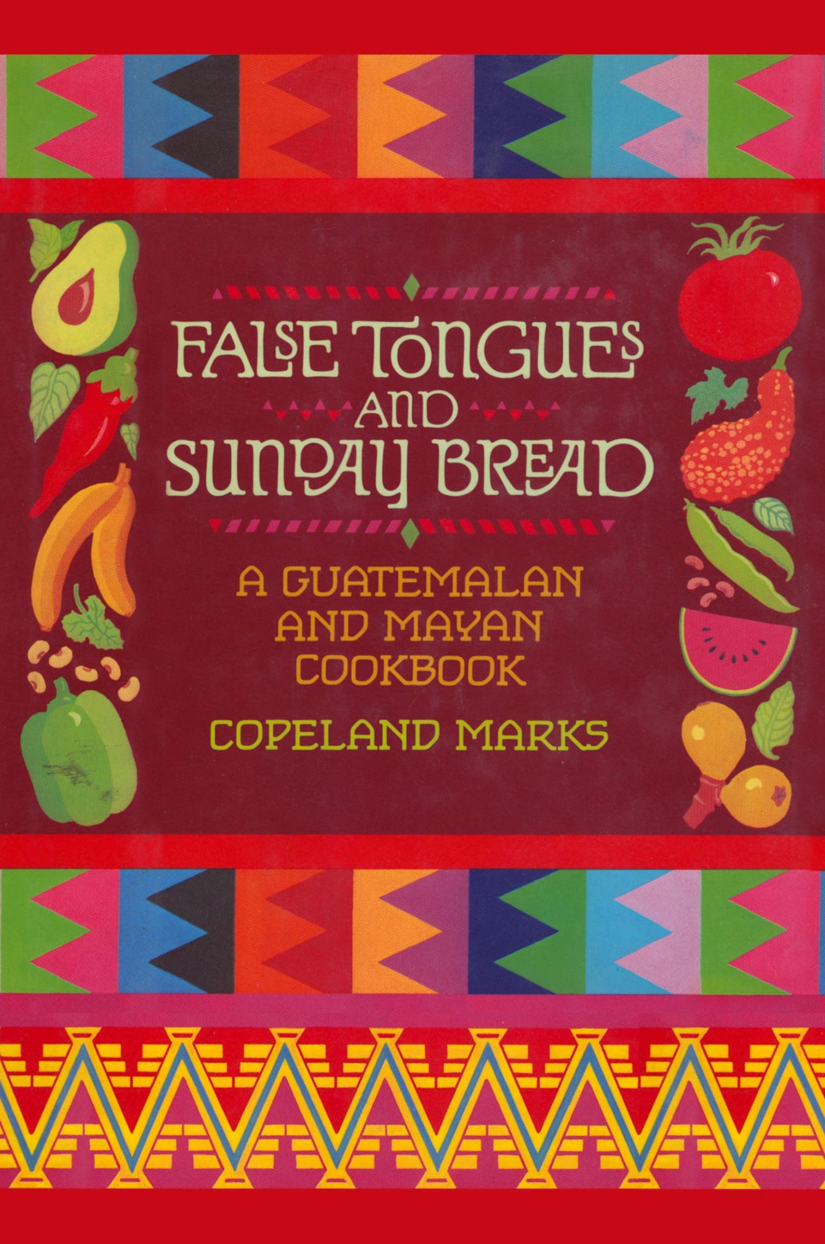 Cover: 9781590772768 | False Tongues and Sunday Bread | A Guatemalan and Mayan Cookbook